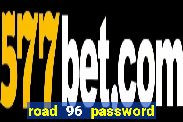 road 96 password happy taxi